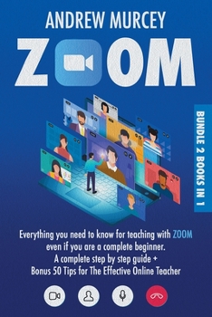 Paperback Zoom: Bundle 2 Books in 1. Everything You Need to Know for Teaching with Zoom Even if You Are a Complete Beginner. A Complet Book