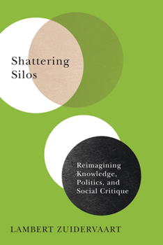 Paperback Shattering Silos: Reimagining Knowledge, Politics, and Social Critique Book