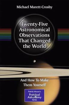 Paperback Twenty-Five Astronomical Observations That Changed the World: And How to Make Them Yourself Book