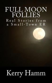 Paperback Full Moon Follies: Real Stories from a Small-Town Er Book