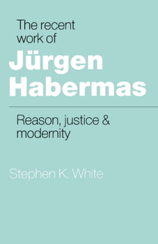 Paperback The Recent Work of Jürgen Habermas: Reason, Justice and Modernity Book