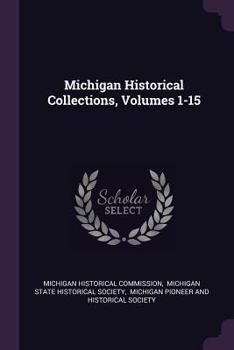 Paperback Michigan Historical Collections, Volumes 1-15 Book