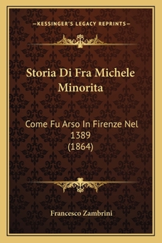 Paperback Storia Di Fra Michele Minorita: Come Fu Arso In Firenze Nel 1389 (1864) [Italian] Book