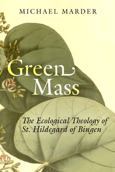 Paperback Green Mass: The Ecological Theology of St. Hildegard of Bingen Book