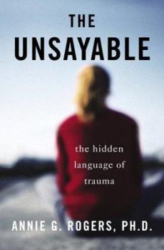 Hardcover The Unsayable: The Hidden Language of Trauma Book