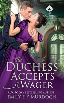 The Duchess Accepts a Wager: A Steamy Regency Romance (The Gambling Dukes)