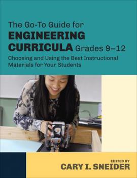 Paperback The Go-To Guide for Engineering Curricula, Grades 9-12: Choosing and Using the Best Instructional Materials for Your Students Book