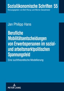 Berufliche Mobilitaetsentscheidungen Von Erwerbspersonen Im Sozial- und Arbeitsmarktpolitischen Spannungsfeld : Eine Suchtheoretische Modellierung