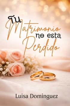 Tu Matrimonio No Esta Perdido (Spanish Edition)