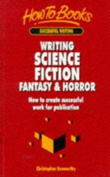 Paperback Writing Science Fiction, Fantasy & Horror: How to Create Successful Work for Publication Book
