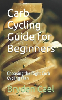 Paperback Carb Cycling Guide for Beginners: Choosing the Right Carb Cycling Plan Book