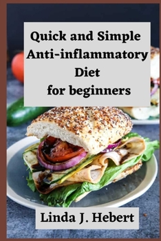 Quick and Simple Anti-inflammatory Diet for beginners: Restore your Immune System and Blood Pressure With Simple Recipes