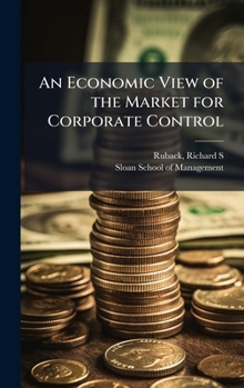 Hardcover An Economic View of the Market for Corporate Control Book
