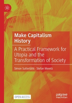 Paperback Make Capitalism History: A Practical Framework for Utopia and the Transformation of Society Book