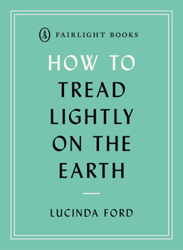 Paperback How to Tread Lightly on the Earth: Following a Low-Carbon, Low-Biodiversity Loss, Plastic-Free Lifestyle Book