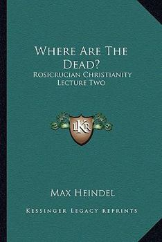Where Are the Dead?: Rosicrucian Christianity Lecture Two