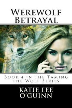 Werewolf Betrayal - Book #4 of the Taming the Wolf