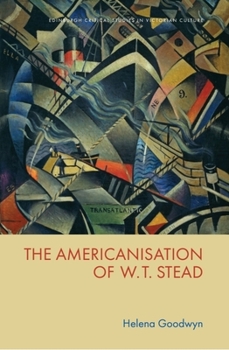 The Americanisation of W. T. Stead (Edinburgh Critical Studies in Victorian Culture)