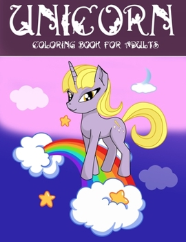 Unicorn Coloring Book For Adults: A Fantasy Coloring Book with Magical Unicorns, Beautiful Flowers, and Relaxing Fantasy Scenes