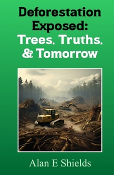 Paperback Deforestation Exposed: Trees, Truths, & Tomorrow Book