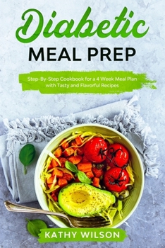 Paperback Diabetic Meal Prep: Step-By-Step Cookbook for a 4 Week Meal Plan with Tasty and Flavorful Recipes Book