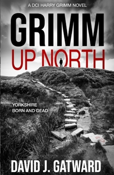 Grimm Up North - Book #1 of the DCI Harry Grimm