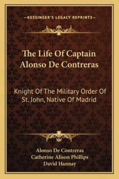 Paperback The Life Of Captain Alonso De Contreras: Knight Of The Military Order Of St. John, Native Of Madrid Book