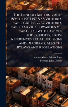 Hardcover The London Building Acts 1894 to 1905 (57 & 58 Victoria, cap. CCXIII; 61 & 62 Victoria, cap. CXXXVII. 5 Edwardus VII. cap CCIX.) With Copious Index, N Book