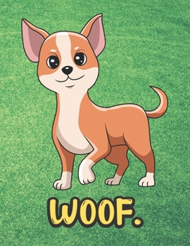 Woof: Adorable Chihuahua Puppy Dog Notebook with Green Grass Background Design and Barking Noise Cover. Perfect Journal for Pet and Dog Lovers of All Ages.