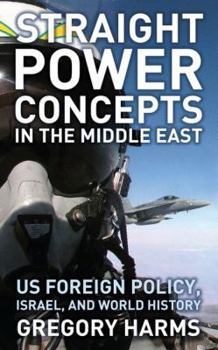 Paperback Straight Power Concepts in the Middle East: Us Foreign Policy, Israel and World History Book