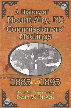 Paperback A History of the Mount Airy, N. C. Commissioners' Meetings 1885-1895 Book