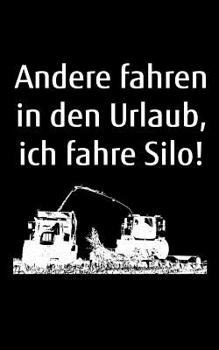 Paperback Andere fahren in den Urlaub, ich fahre Silo!: kleines kariertes Notizbuch, kleiner als A5, g??er als A6 mit einem H?cksler f?r einen Landwirt oder Loh [German] Book