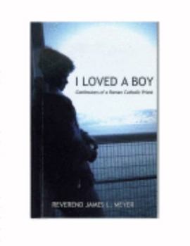 Hardcover I Loved a Boy: Confessions of a Roman Catholic Priest Book