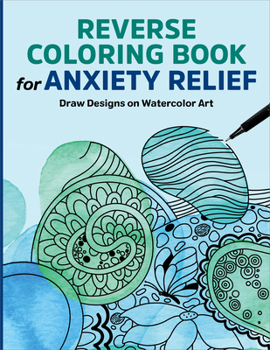 Paperback Reverse Coloring Book for Anxiety Relief: Draw Designs on Watercolor Art Book