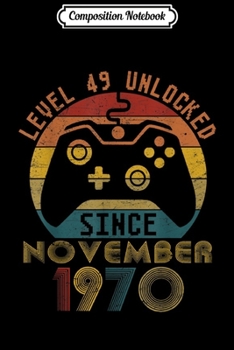 Composition Notebook: Level 49 Unlocked Since November 1970- 49th Birthday Gift  Journal/Notebook Blank Lined Ruled 6x9 100 Pages