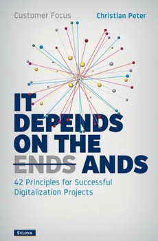 Paperback Customer Focus - It Depends on the Ands: 42 Principles for Successful Digitalization Projects Book