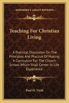 Teaching For Christian Living: A Practical Discussion On The Principles And Practice Of Making A Curriculum For The Church School Which Shall Center In Life Experience