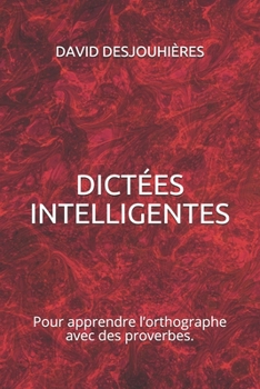 Paperback Dictées Intelligentes: Pour apprendre l'orthographe avec des proverbes. [French] Book