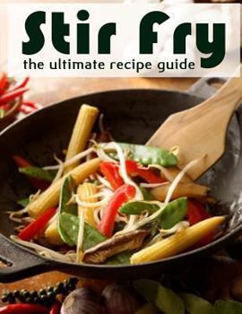 Paperback Stir Fry: The Ultimate Recipe Guide Book