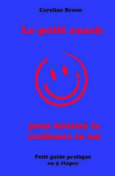 Le Petit Coach Pour Booster La Confiance En Soi: Petit Guide En 5 Etapes