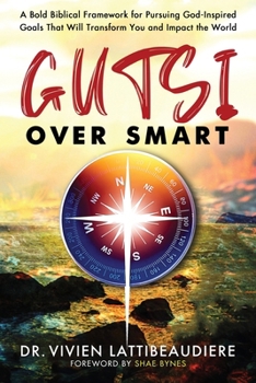 GUTSI Over SMART: A Bold Alternative to Smart Goals That Will Change the World!