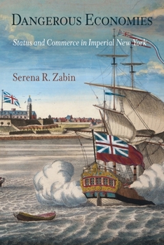 Dangerous Economies: Status and Commerce in Imperial New York (Early American Studies) - Book  of the Early American Studies