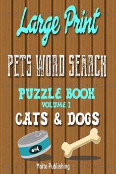 Paperback Large Print Pets Word Search Puzzle Book Volume I: Cats & Dogs Book