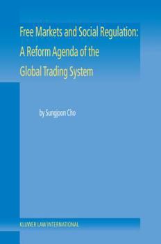 Hardcover Free Markets and Social Regulation: A Reform Agenda of the Global Trading System: A Reform Agenda of the Global Trading System Book