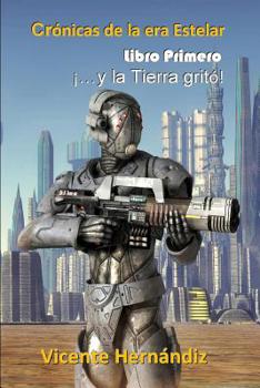 Paperback ¡...y la Tierra gritó!: Libro primero - Crónicas de la era Estelar [Spanish] Book