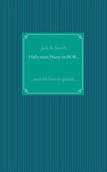 Paperback Hallo mein Name ist Bob ...: ... und ich brenne gerade ... [German] Book