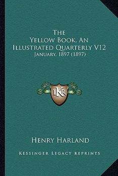 Paperback The Yellow Book, An Illustrated Quarterly V12: January, 1897 (1897) Book