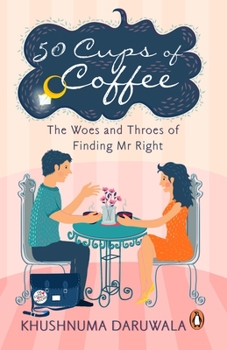 Paperback 50 Cups of Coffee: The Woes and Throes of Finding MR Right Book