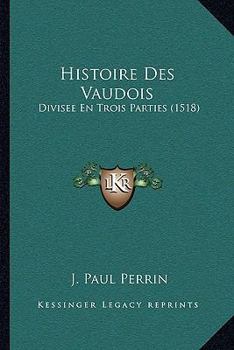 Paperback Histoire Des Vaudois: Divisee En Trois Parties (1518) [French] Book