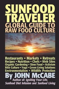 Paperback Sunfood Traveler: Guide to Raw Food Culture, Restaurants, Recipes, Nutrition, Sustainable Living, and the Restoration of Nature Book